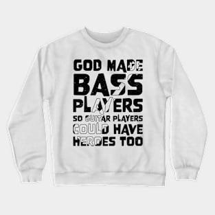 Funny Gods Made Bass Players So Guitar Players Bass Player Crewneck Sweatshirt